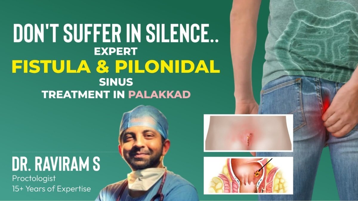 Advanced Treatment for Fistula and Pilonidal Sinus Now Accessible for Palakkad Patients